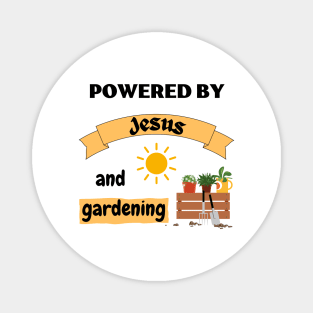 Powered by Jesus and gardening Magnet